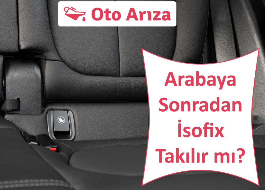 Arabaya Sonradan İsofix Takılır mı