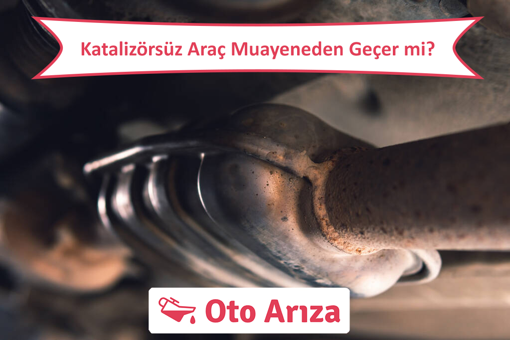 Katalizörsüz Araç Muayeneden Geçer mi