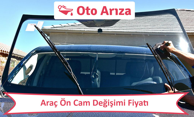 Ön Cam Değişimi Fiyatı
