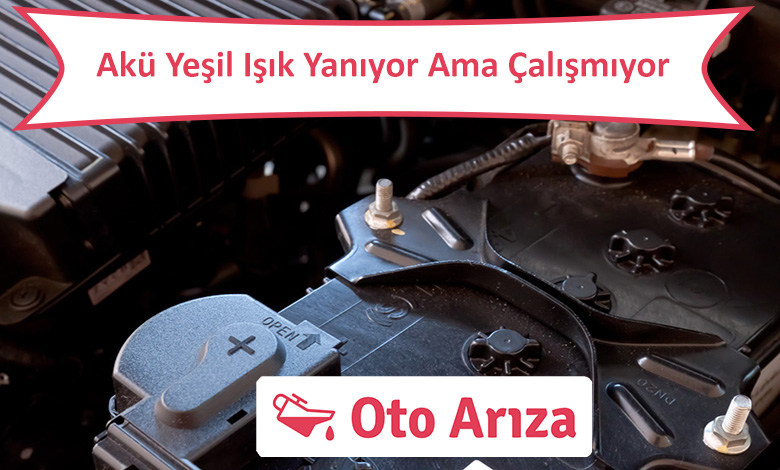 Akü Yeşil Işık Yanıyor Ama Çalışmıyor