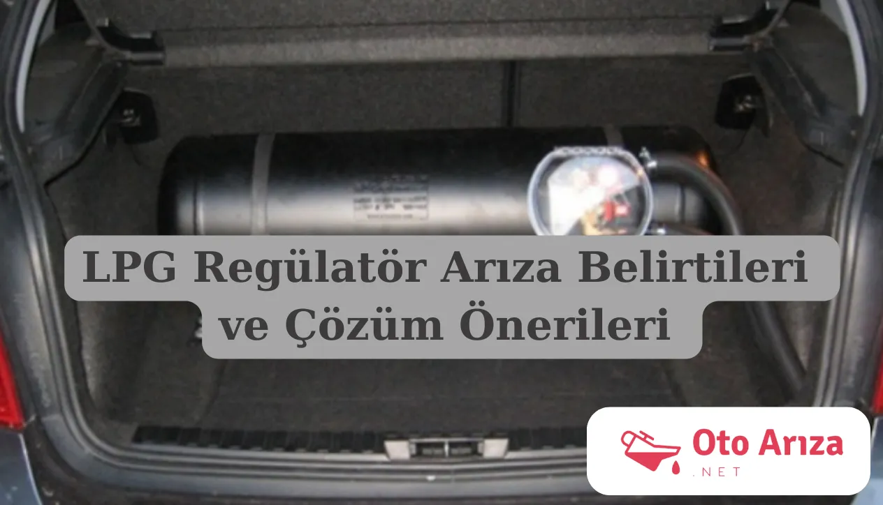 LPG Regülatör Arıza Belirtileri ve Çözüm Önerileri